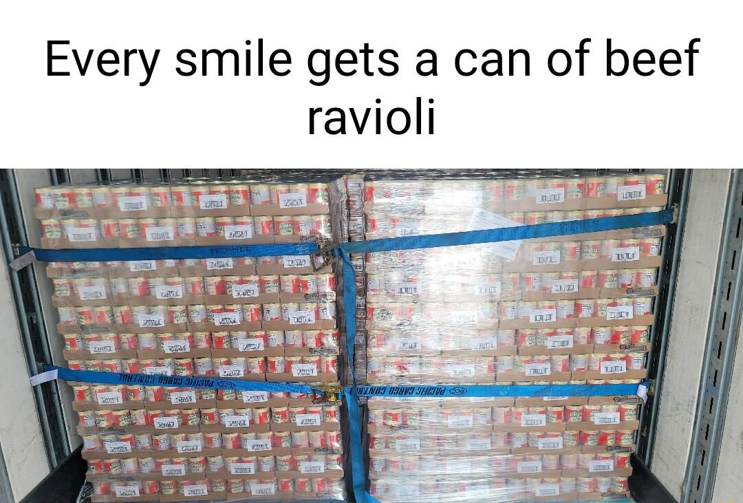 Every smile gets a can of beef ravioli