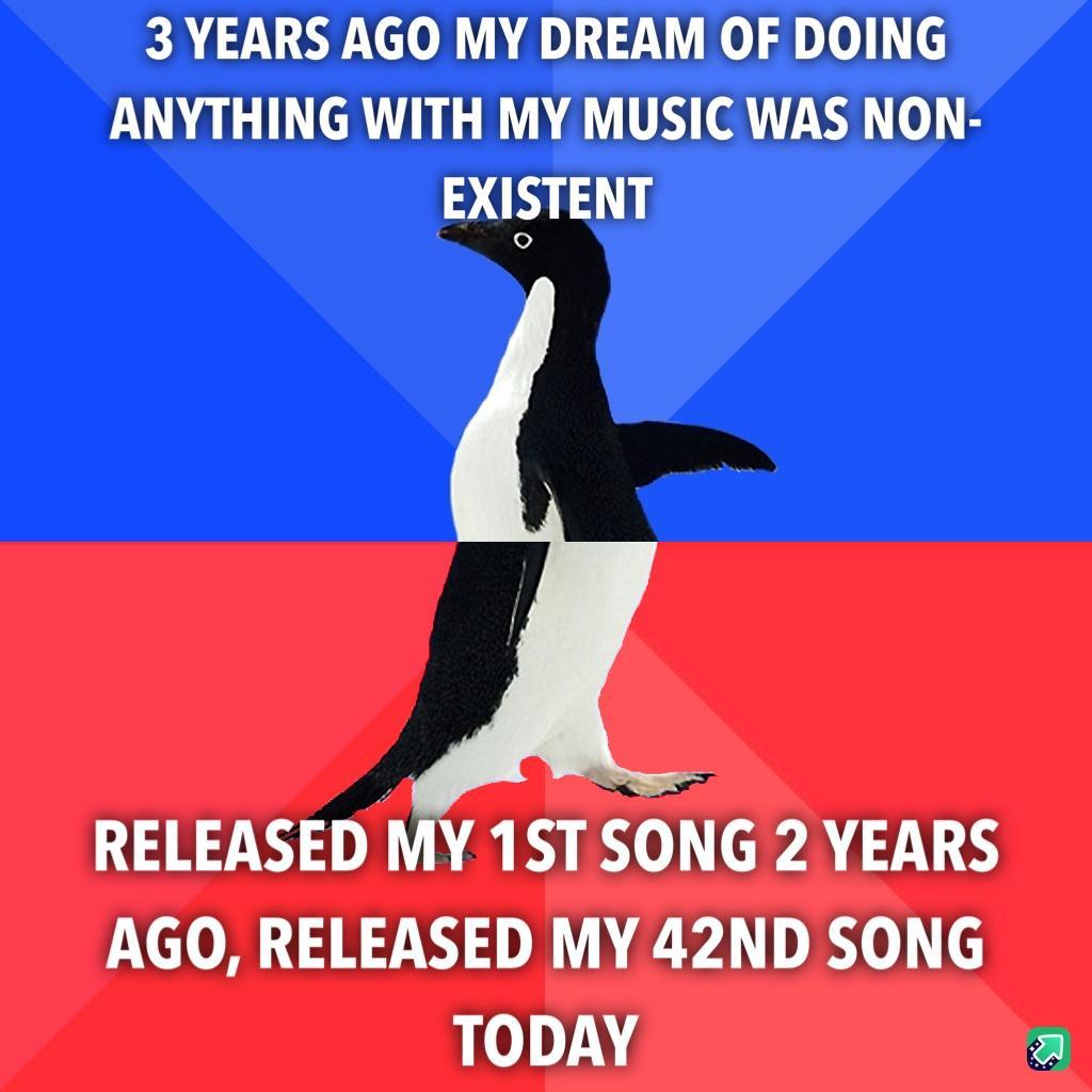 3 YEARS AGO MY DREAM OF DOING ANYTHING WITH MY MUSIC WAS NON EXISTENT RELEASED MY 1ST SONG 2 YEARS AGO RELEASED MY 42ND SONG TODAY