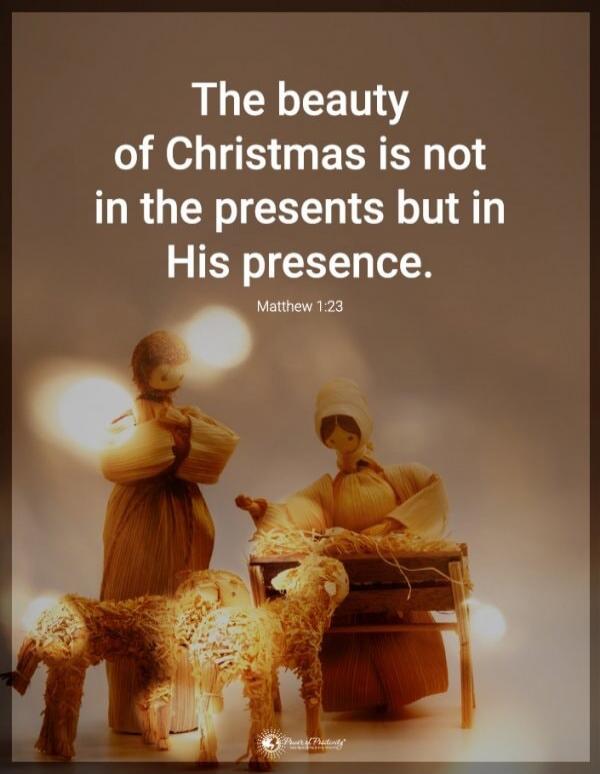 The beauty of Christmas is not in the presents but in His presence. Matthew 1:23