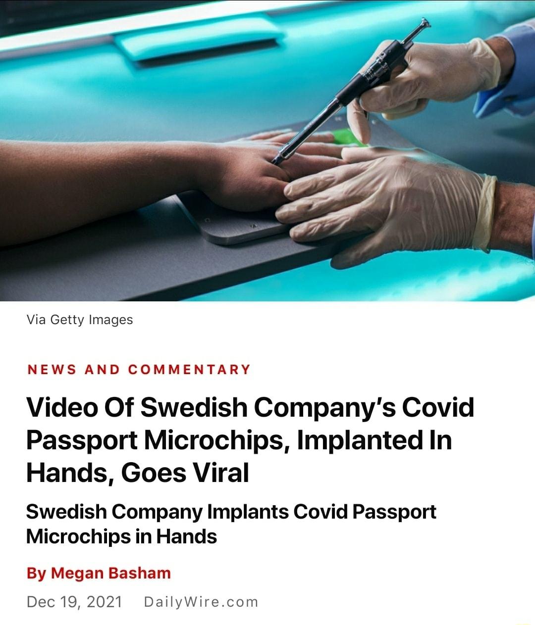 Via Getty Images NEWS AND COMMENTARY Video Of Swedish Companys Covid Passport Microchips Implanted In Hands Goes Viral Swedish Company Implants Covid Passport Microchips in Hands By Megan Basham Dec 19 2021 DailyWirecom