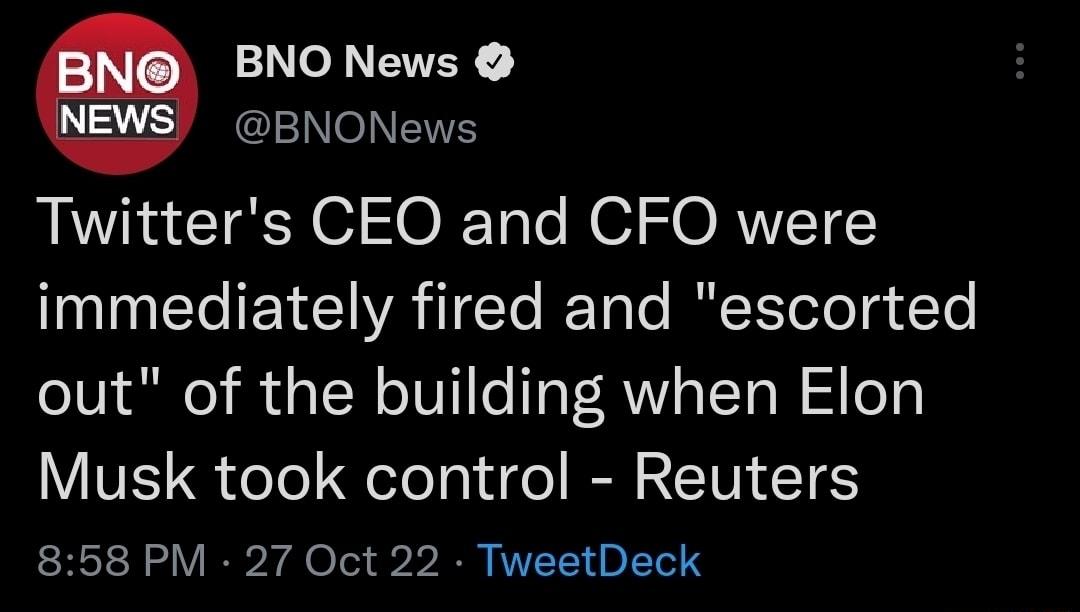 BNO News BNONews Twitters CEO and CFO were N TEYCVA Tl T le INTelelg Te out of the building when Elon VIV 1 oTel eloTg i e RN s EWIE1ES 858 PM 27 Oct 22 TweetDeck