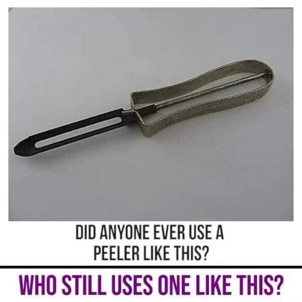 DID ANYONE EVER USE A PEELER LIKE THIS WHO STILL USES ONE LIKE THIS