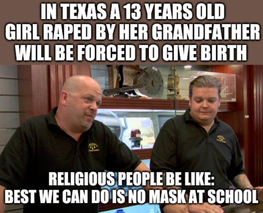 IN TEXAS A 13 YEARS OLD GIRL RAPED BY HER GRANDFATHER WILL BE FORCED TO GIVE BIRTH g Er Fid 4 s RELIGIOUS IEIIIlE BE LIKE BEST WE CAN DOISNO MASK AT Slllllll