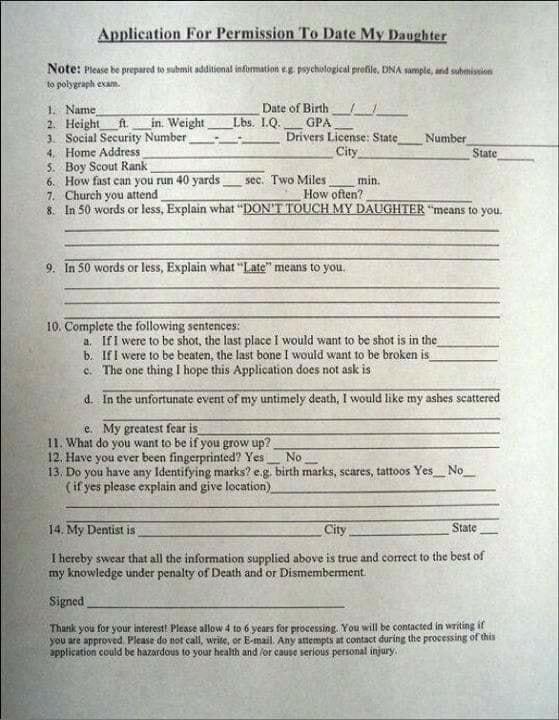lication For Pe 1 INOLE P bepreprd b b s fmation oychiogc o DNA sl s o pobph cn 1 Name Date of Birth__ 2 Height i __in Weigh __ 65 1Q__GPA__ 3 Social Security Number Drivers Licemse Siste__ Number 4 Home Address City Sate 5 Boy Scout Rank 6 How fast can you run 40 yards _ sec Two Miles __ min 7 Church you attend How often 1 80 words orles Explain what DONT TOUCH MY DAUGHTER mesns o you 9 150 words