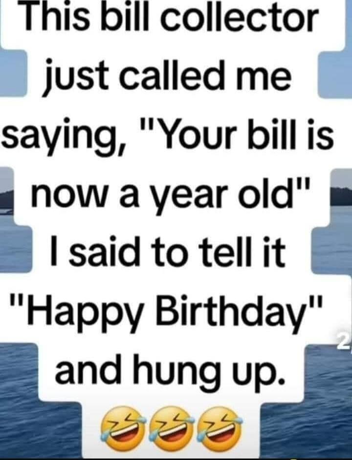 This bill collector just called me saying, 