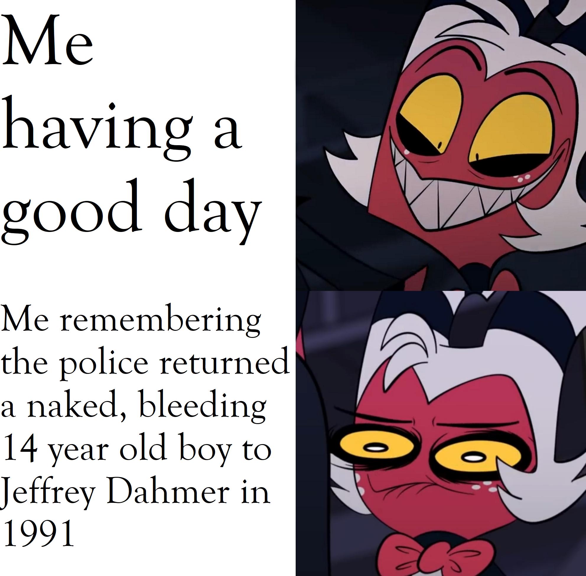 Me remembering the police returned a naked bleeding 14 year old boy to Jeffrey Dahmer in 1991