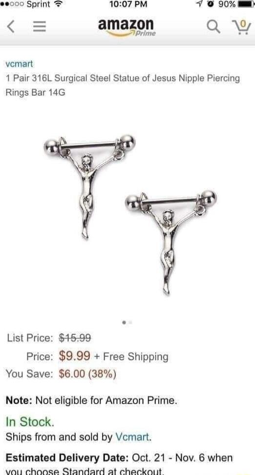 1007 PM v 9 90 amagn QY vemart 1 Pair 316L Surgical Steel Statue of Jesus Nipple Piercing Rings Bar 14G List Price 1599 Price 999 Free Shipping You Save 600 38 Note Not eligible for Amazon Prime In Stock Ships from and sold by Vemart Estimated Delivery Date Oct 21 Nov 6 when vou choose Standard at checkout