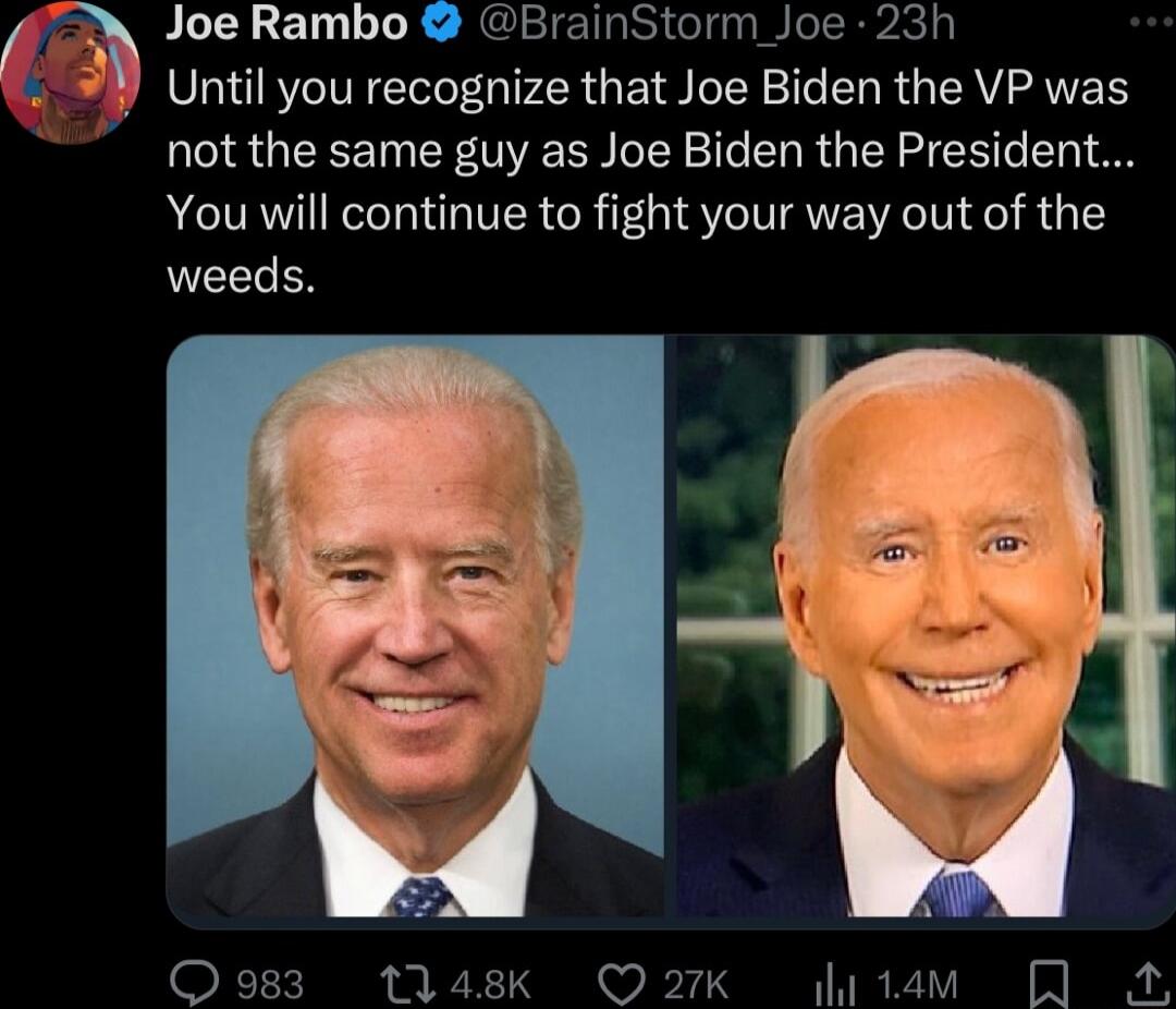 Joe Rambo BrainStorm _Joe 23h Until you recognize that Joe Biden the VP was not the same guy as Joe Biden the President You will continue to fight your way out of the weeds Qo983 1148 QOQ27k i1tam A