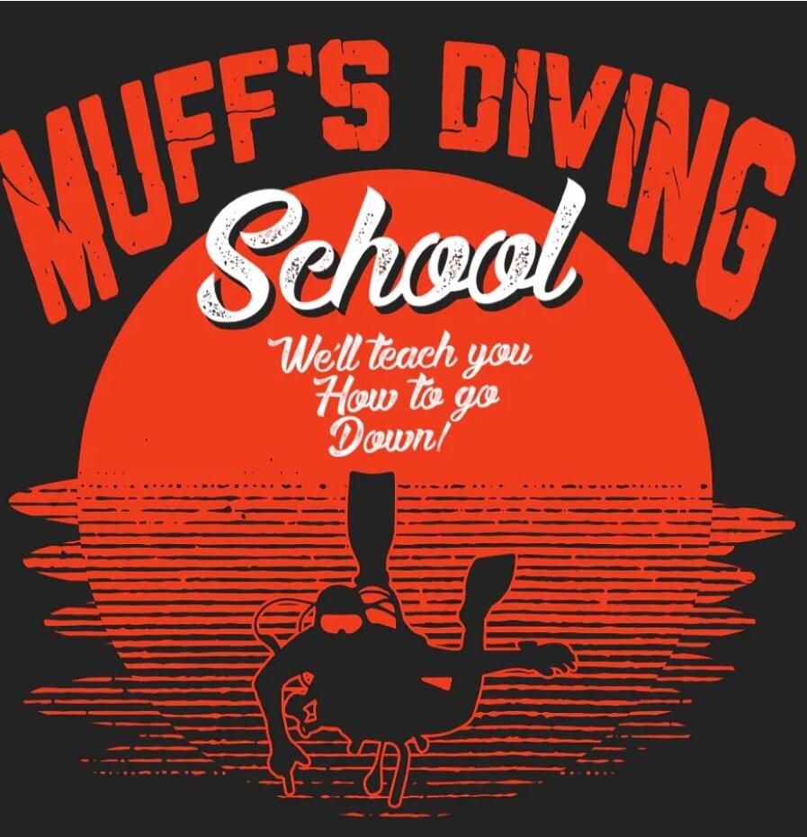 MUFF'S DIVING School. We'll teach you How to go Down!