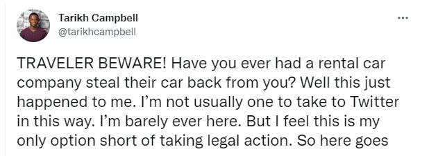 Tarikh Campbell tarikhcampbell TRAVELER BEWARE Have you ever had a rental car company steal their car back from you Well this just happened to me Im not usually one to take to Twitter in this way Im barely ever here But feel this is my only option short of taking legal action So here goes