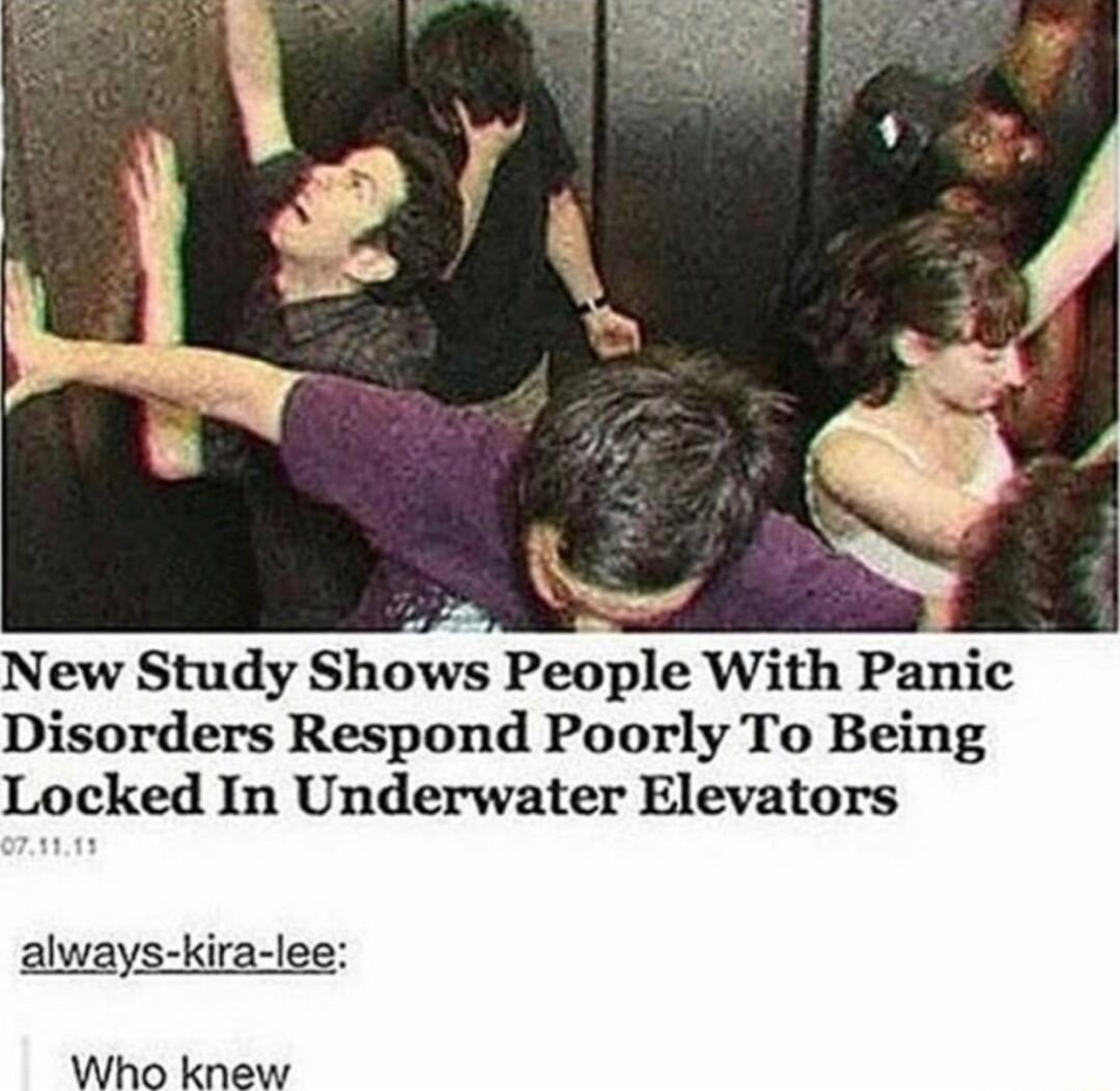 v New Study Shows People With Panic Disorders Respond Poorly To Being Locked In Underwater Elevators always kira lee