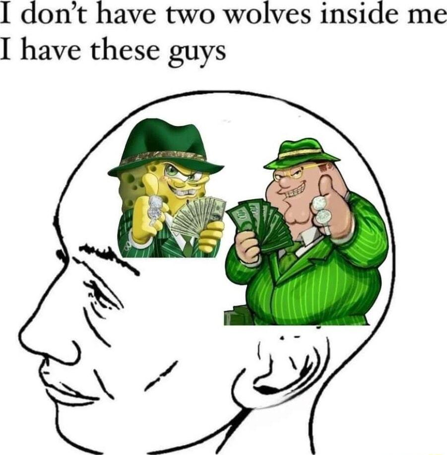 I dont have two wolves inside me have these guys