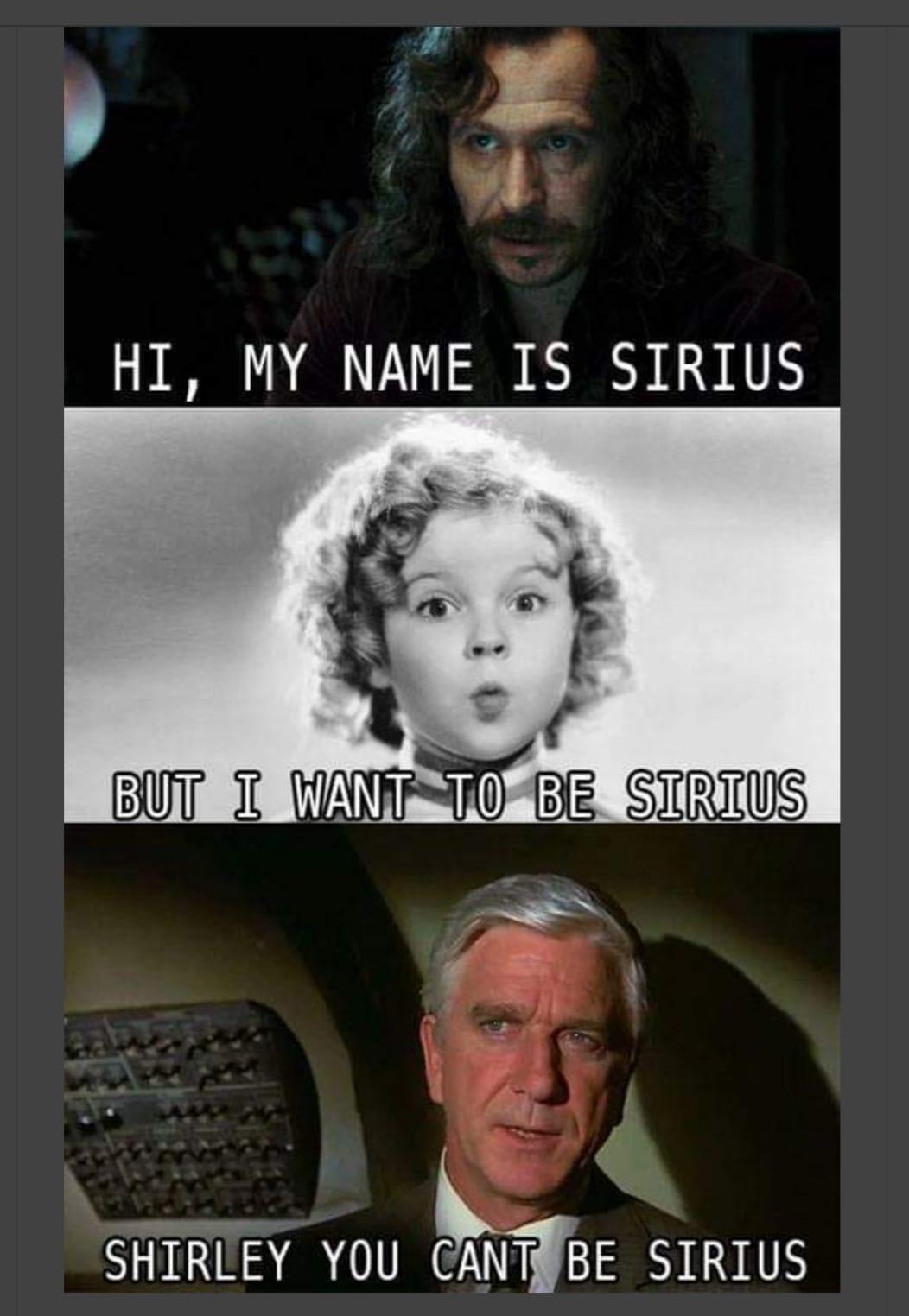 w s g v HI MY NAME IS SIRIUS SHIRLEY YOU CTBE SIRIUS