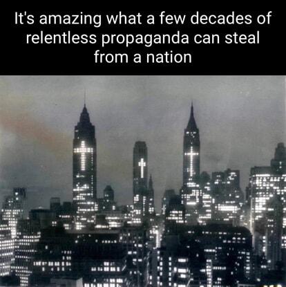 Its amazing what a few decades of relentless propaganda can steal from a nation