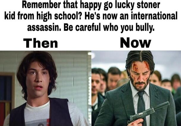 Remember that happy go lucky stoner kid from high school? He's now an international assassin. Be careful who you bully. Then Now