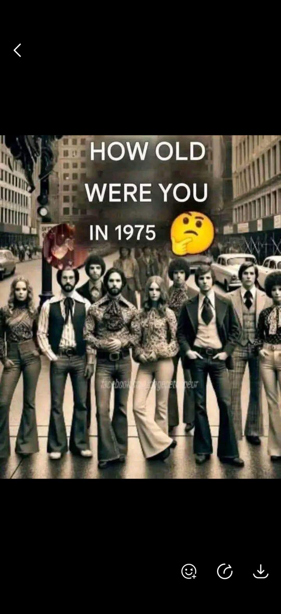 HOW OLD WERE YOU IN 1975