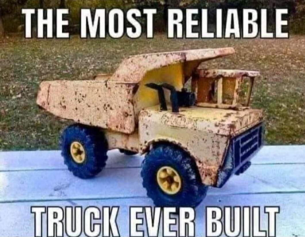 THE MOST RELIABLE TRUCK EVER BUILT