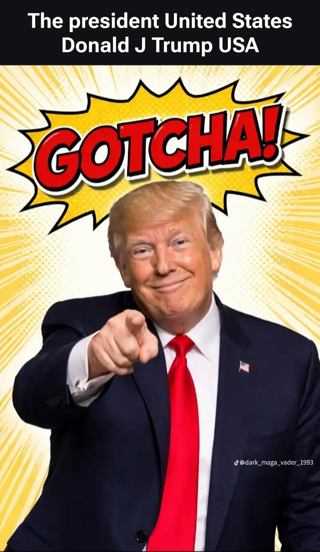The president United States Donald J Trump USA GOTCHA!