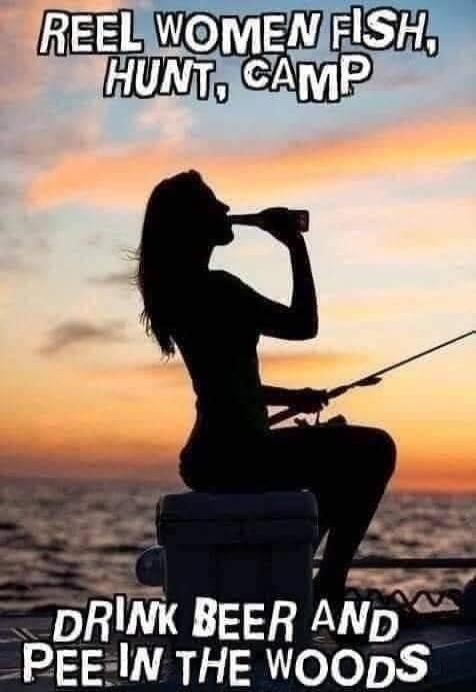 REEL WOMEN FISH, HUNT, CAMP DRINK BEER AND PEE IN THE WOODS