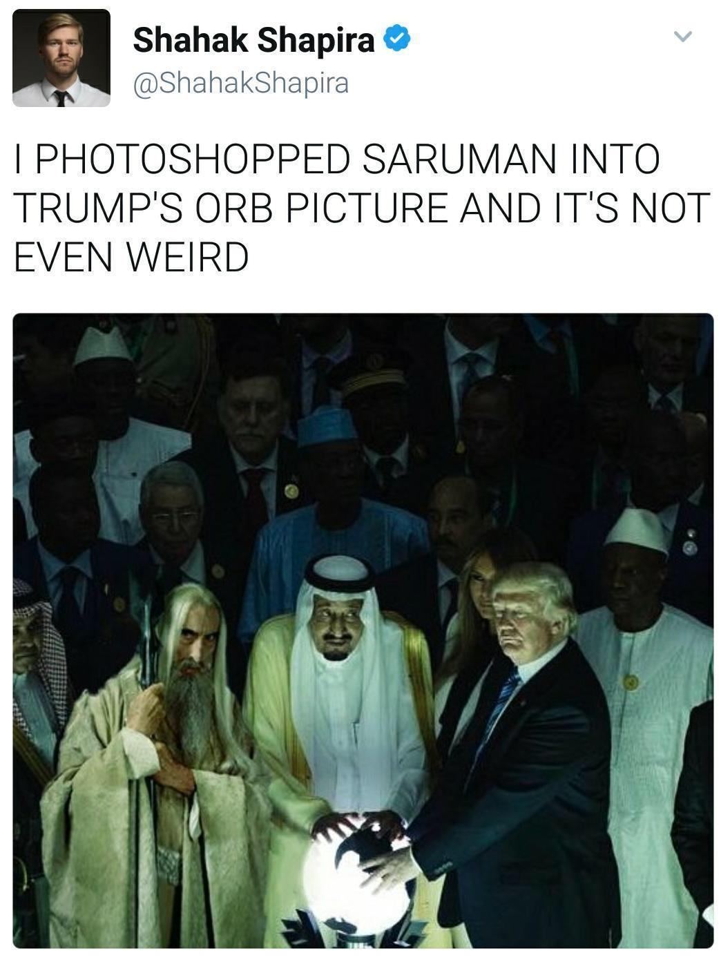 Shahak Shapira 4 ShahakShapira PHOTOSHOPPED SARUMAN INTO TRUMPS ORB PICTURE AND ITS NOT EVEN WEIRD