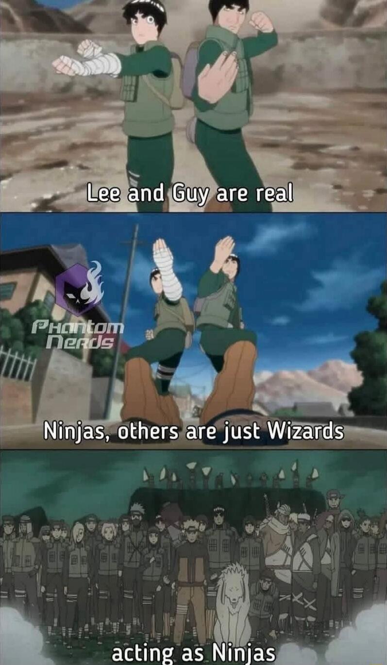 Lee and Guy are real
Ninjas, others are just Wizards
acting as Ninjas