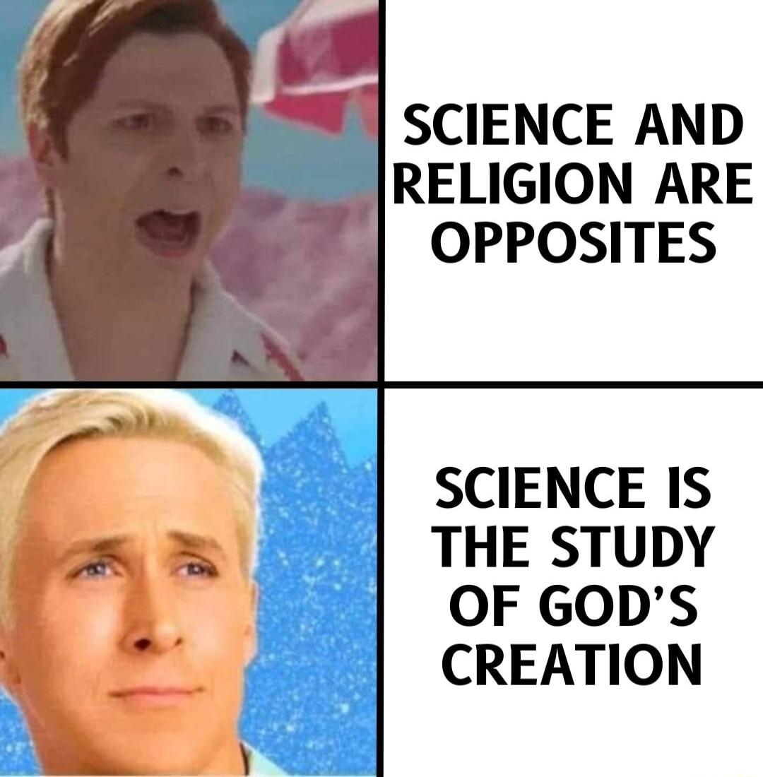 SCIENCE AND RELIGION ARE OPPOSITES SCIENCE IS THE STUDY OF GODS CREATION