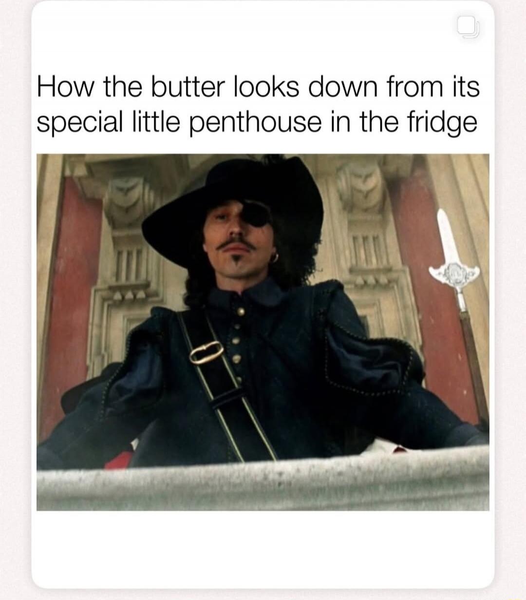 How the butter looks down from its special little penthouse in the fridge