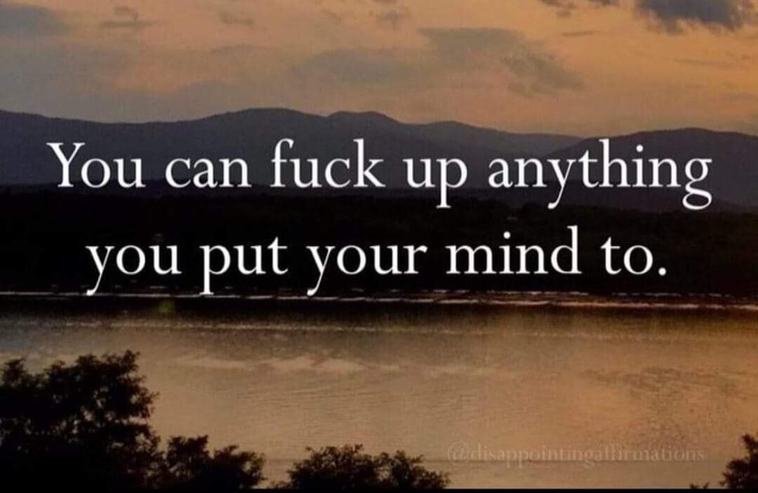 you put your mind to