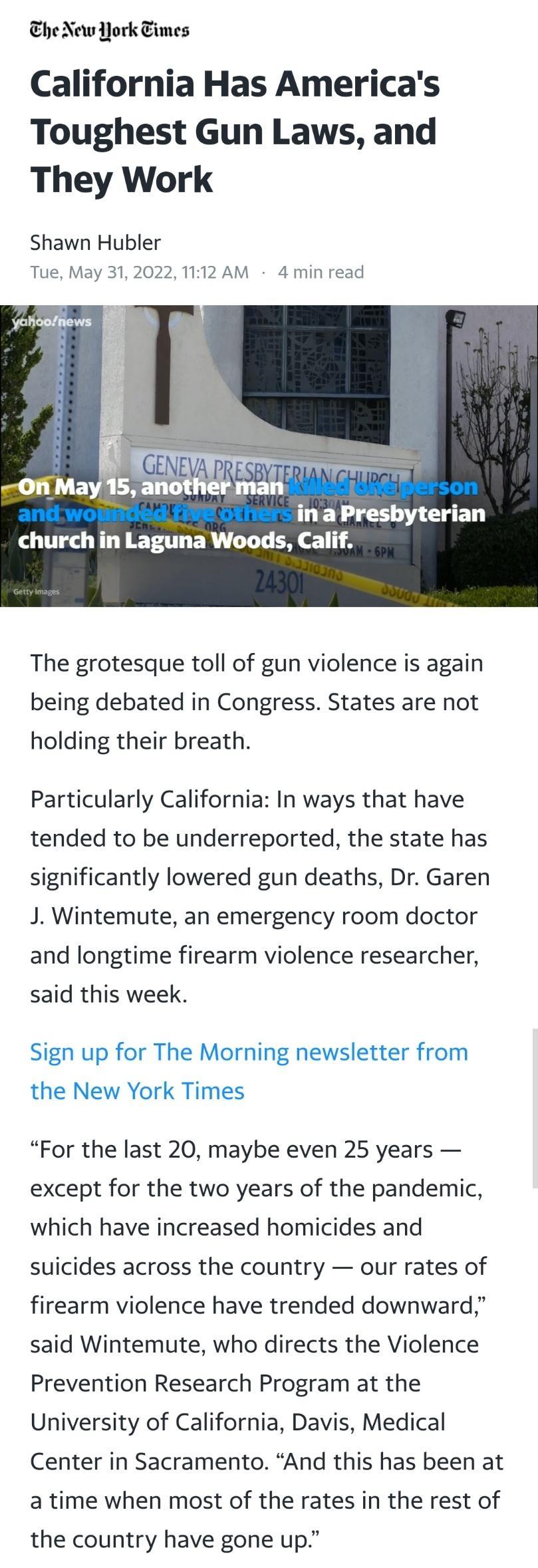 Che New York Times California Has Americas Toughest Gun Laws and They Work Shawn Hubler Tue May 312022 1112 AM 4 min read BYTE P On May 15 ano eliman inaPresbyterian church in Laguna Woods Calif The grotesque toll of gun violence is again being debated in Congress States are not holding their breath Particularly California In ways that have tended to be underreported the state has significantly lo