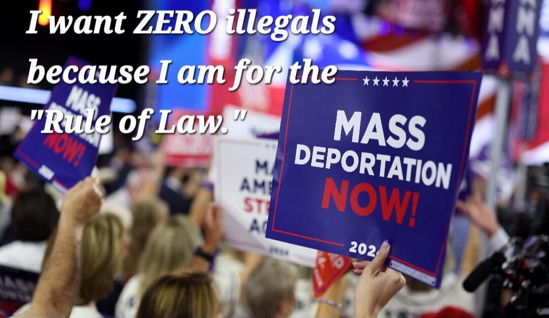 I want ZERO illegals because I am for the 