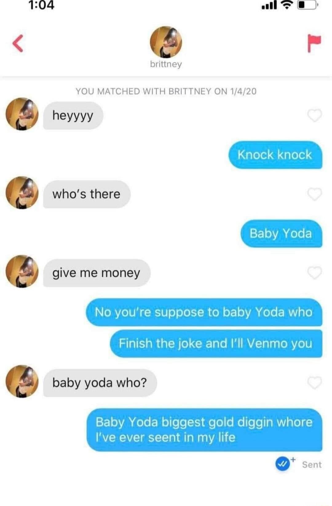 104 ali e brittney YOU MATCHED WITH BRITTNEY ON 1420 heyyyy give me money whos there