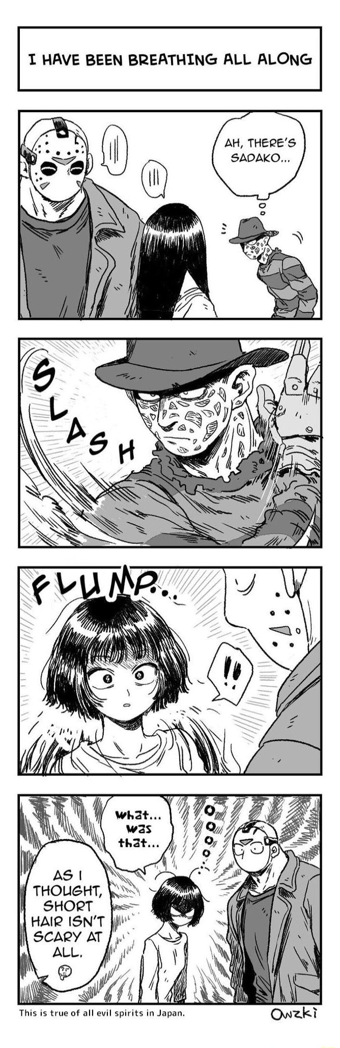 1 HAVE BEEN BREATHING ALL ALONG AH THERES SADAKO THOUGHT SHORT HAIR ISNT I SCARY AT ALL e