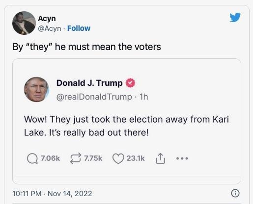 Acyn Acyn Follow By they he must mean the voters Donald J Trump realDonaldTrump Th Wow They just took the election away from Kari Lake Its really bad out there Qrosk Dask Qzak 1 eee 101 PM Nov 14 2022 55k Reply 1 Share Read 188 replies