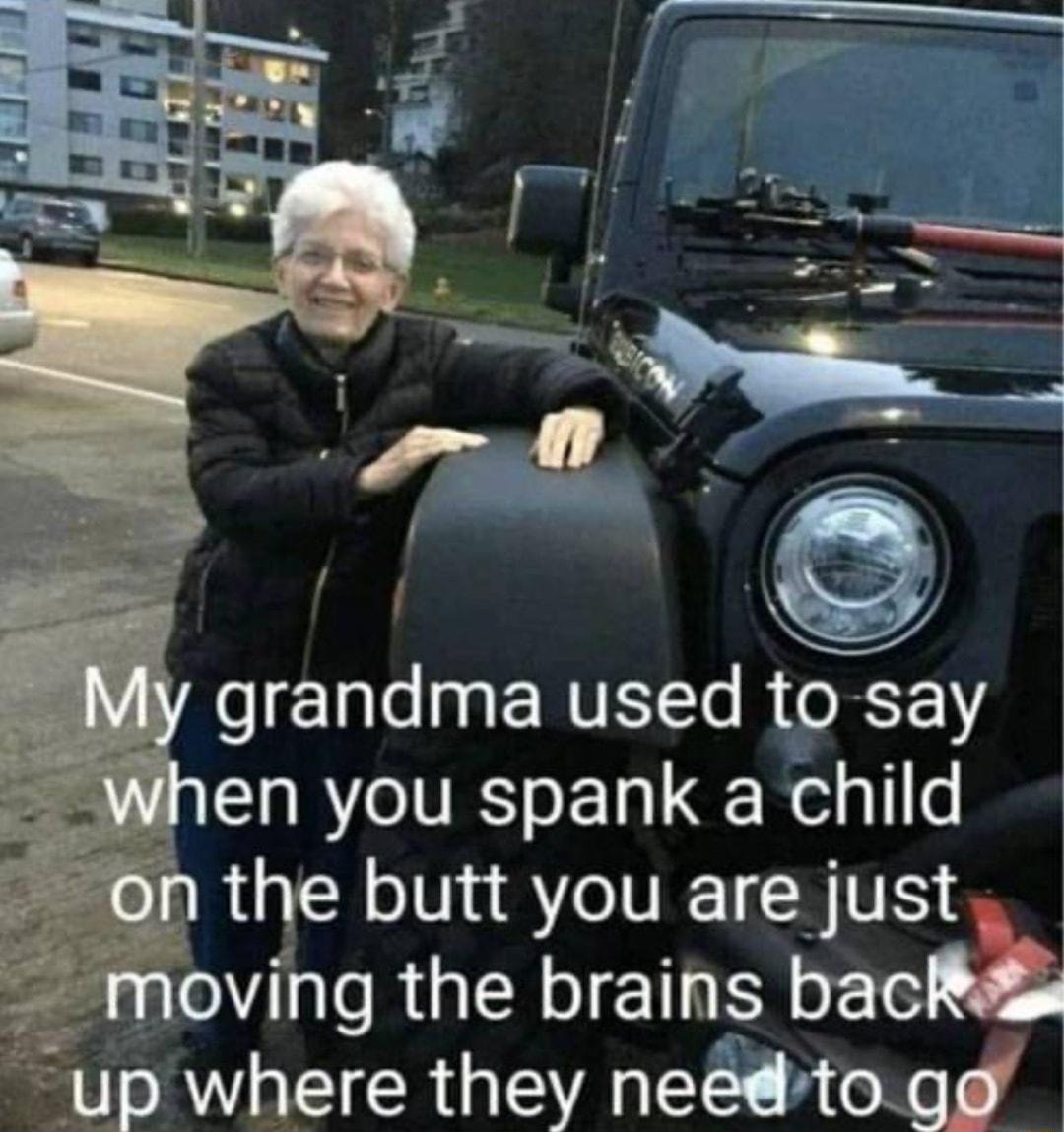 VRS lale ENVELT R o R T1Y then you spank a child NRGER I VT TS noving the brains bac up where they netoge