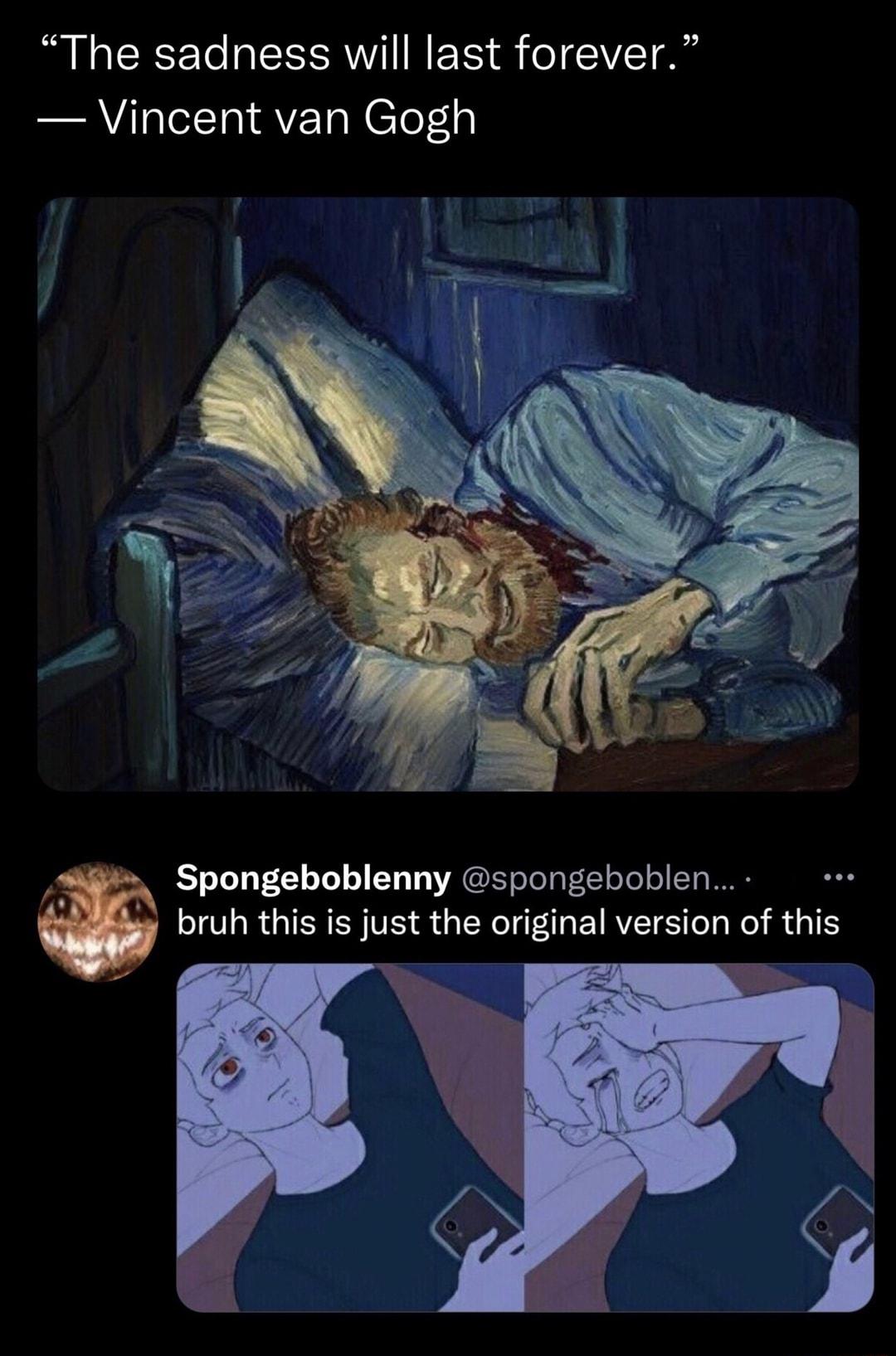 The sadness will last forever Vincent van Gogh 8 Spongeboblenny spongeboblen IOLR GRS VS QG EYIEMEIRTEIS LR R I