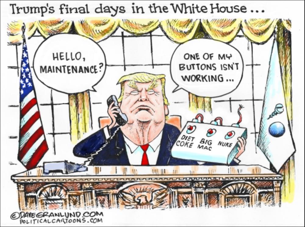 Trumps final days in the White House 3 1 g R l N i BUTTONS ISNT WORKING g DAEGRANLUND COM POLITICALCARTOONS COM