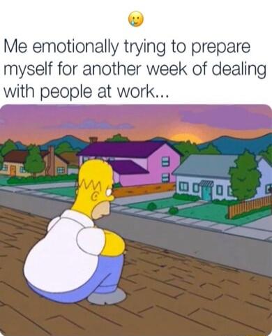 Me emotionally trying to prepare myself for another week of dealing with people at work