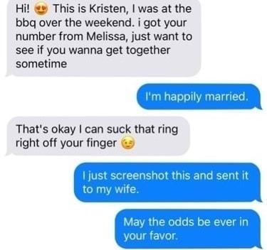 Hil This is Kristen was at the bbq over the weekend i got your number from Melissa just want to see if you wanna get together sometime Im happily m B l g 2 Thats okay can suck that ring right off your finger