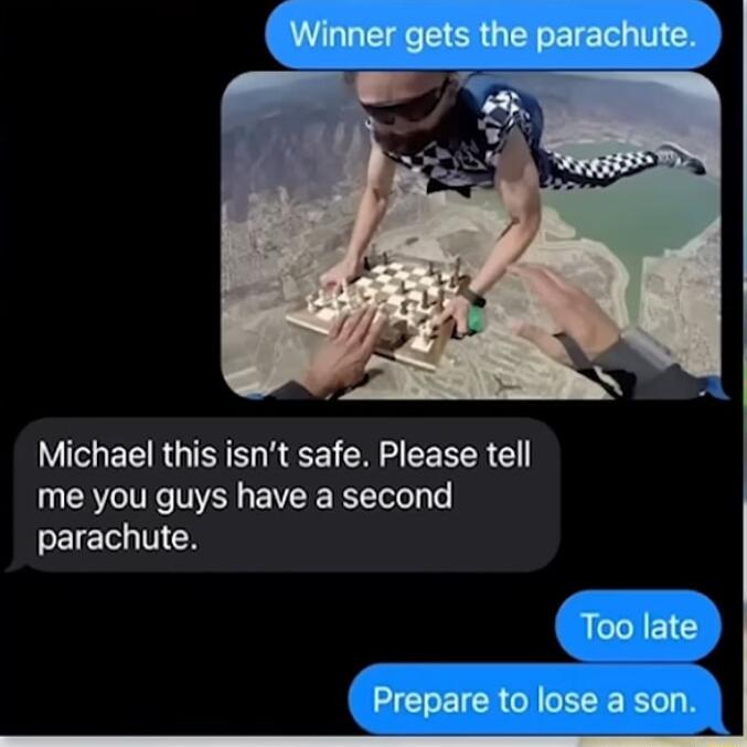 _ Winner gets the parachute EE RGN R A EERER me you guys have a second parachute Too late Prepare to lose a son
