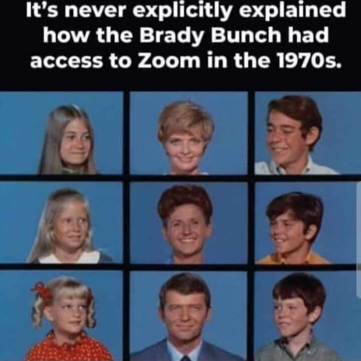 LR TS O O R L ET T how the Brady Bunch had access to Zoom in the 1970s