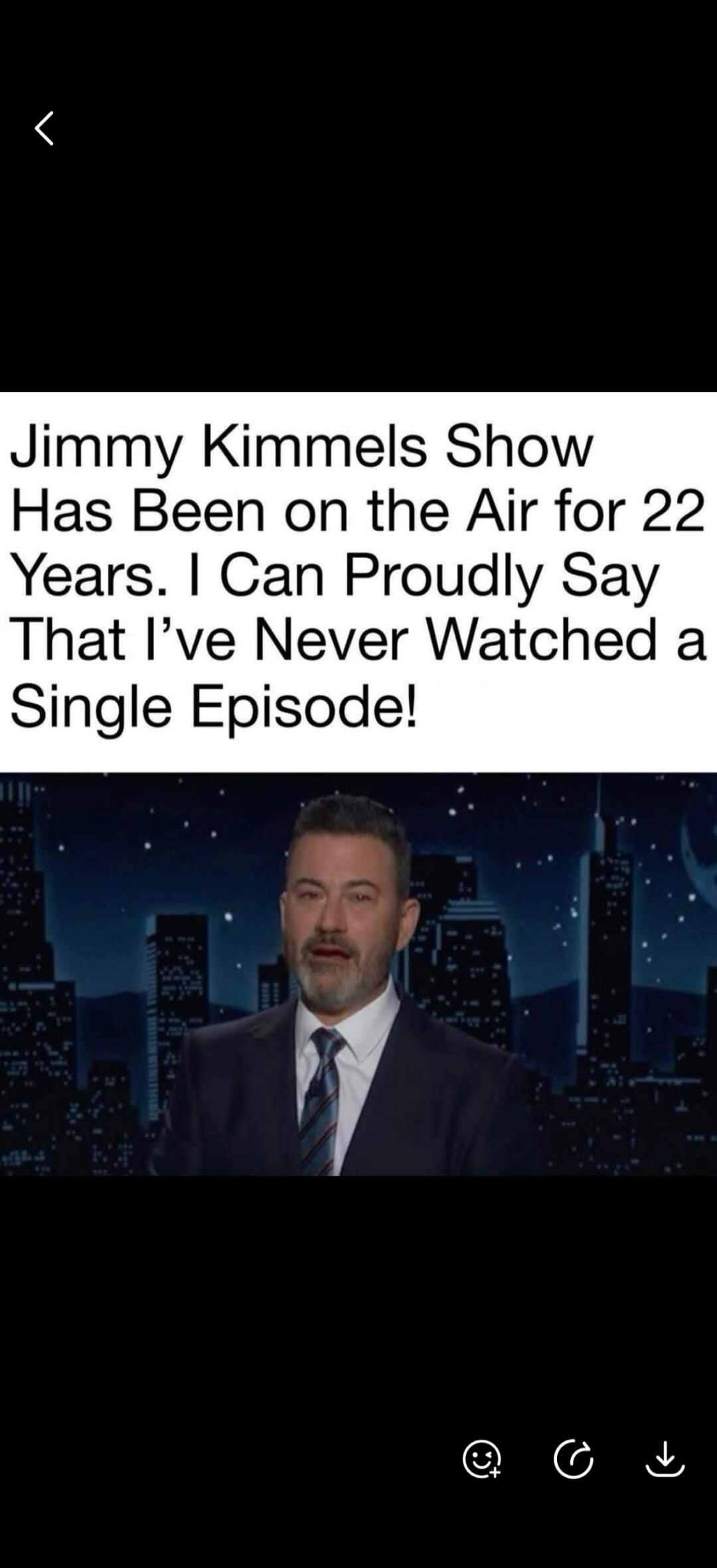 Jimmy Kimmels Show Has Been on the Air for 22 Years. I Can Proudly Say That I've Never Watched a Single Episode!