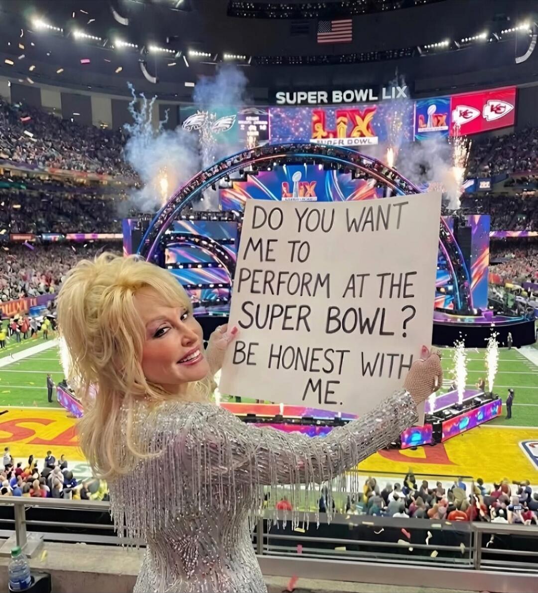DO YOU WANT ME TO PERFORM AT THE SUPER BOWL? BE HONEST WITH ME.