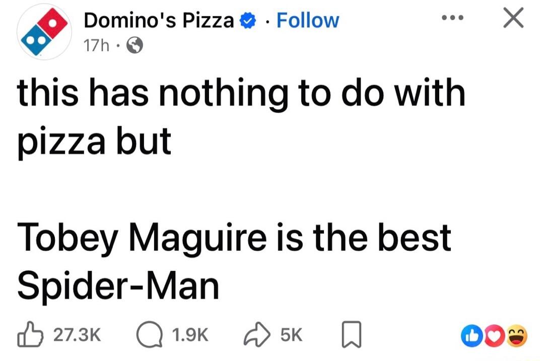 Domino's Pizza posted: This has nothing to do with pizza but Tobey Maguire is the best Spider-Man.