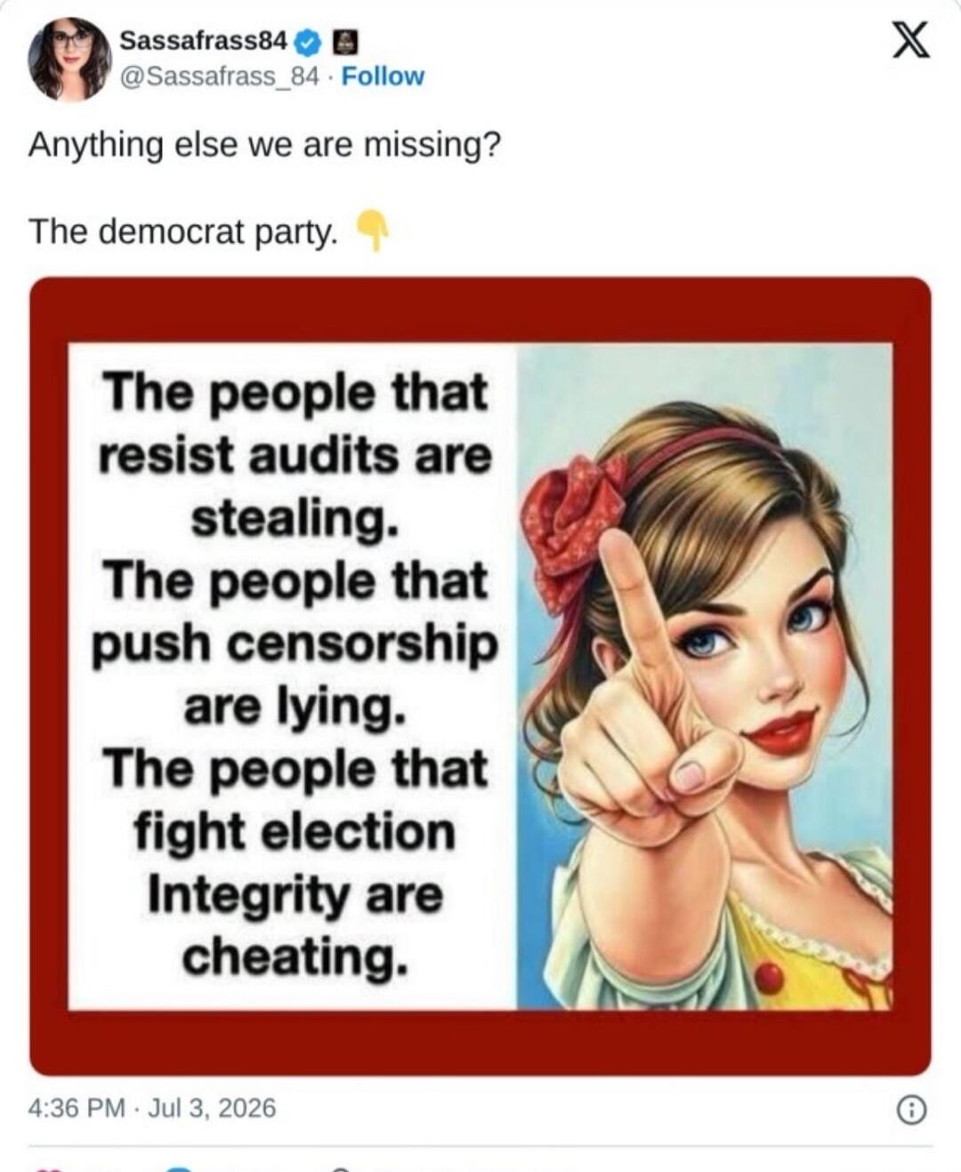 Anything else we are missing? The democrat party. The people that resist audits are stealing. The people that push censorship are lying. The people that fight election integrity are cheating.