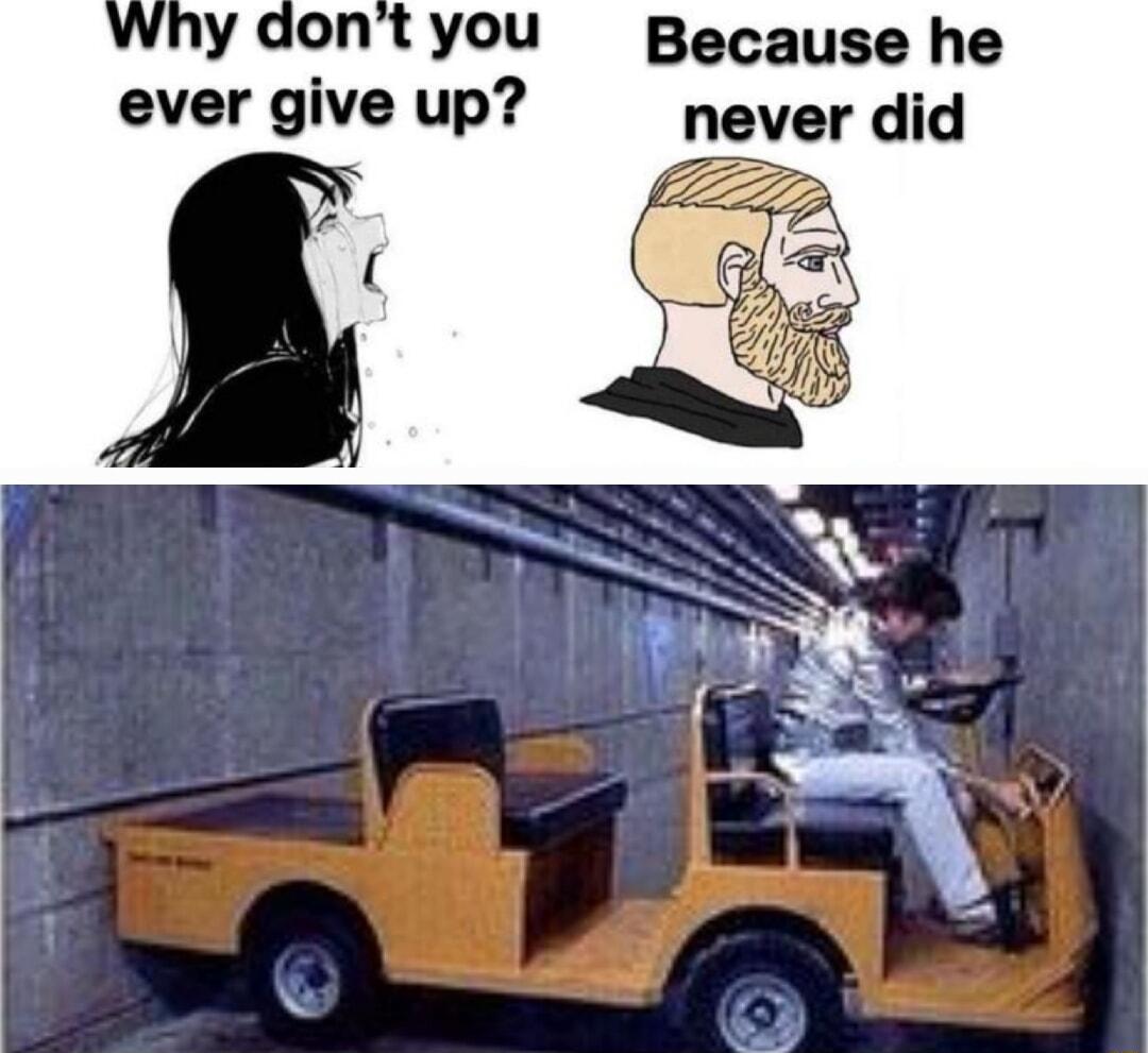 y you Because he ever give up never did