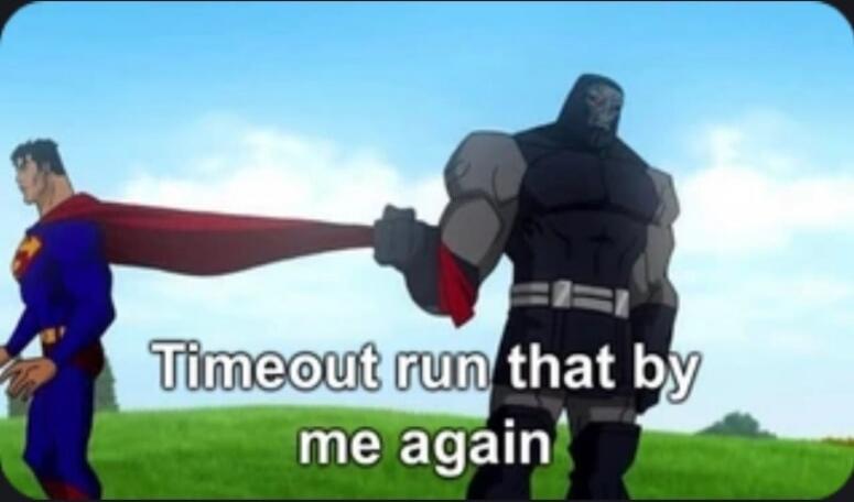 Timeout run that by me again