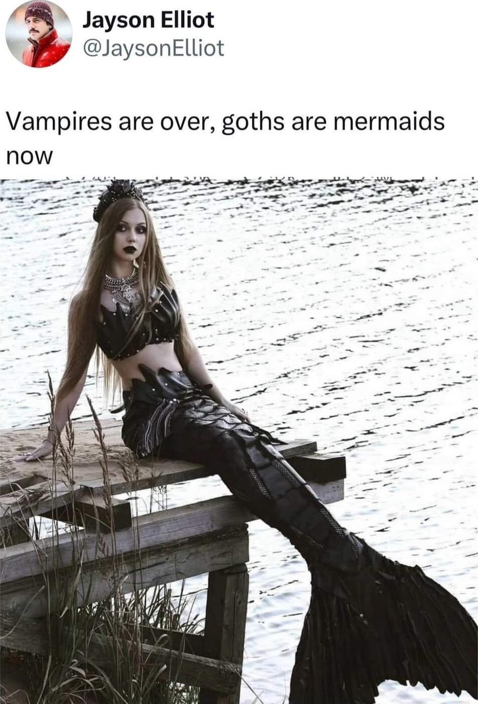 8 Jayson Elliot r JaysonkElliot Vampires are over goths are mermaids now
