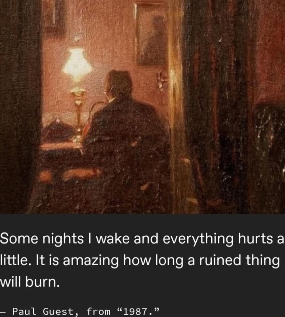 Some nights wake and everything hurts a little It is amazing how long a ruined thing WINIVIE N _ Paul Guest from 1987