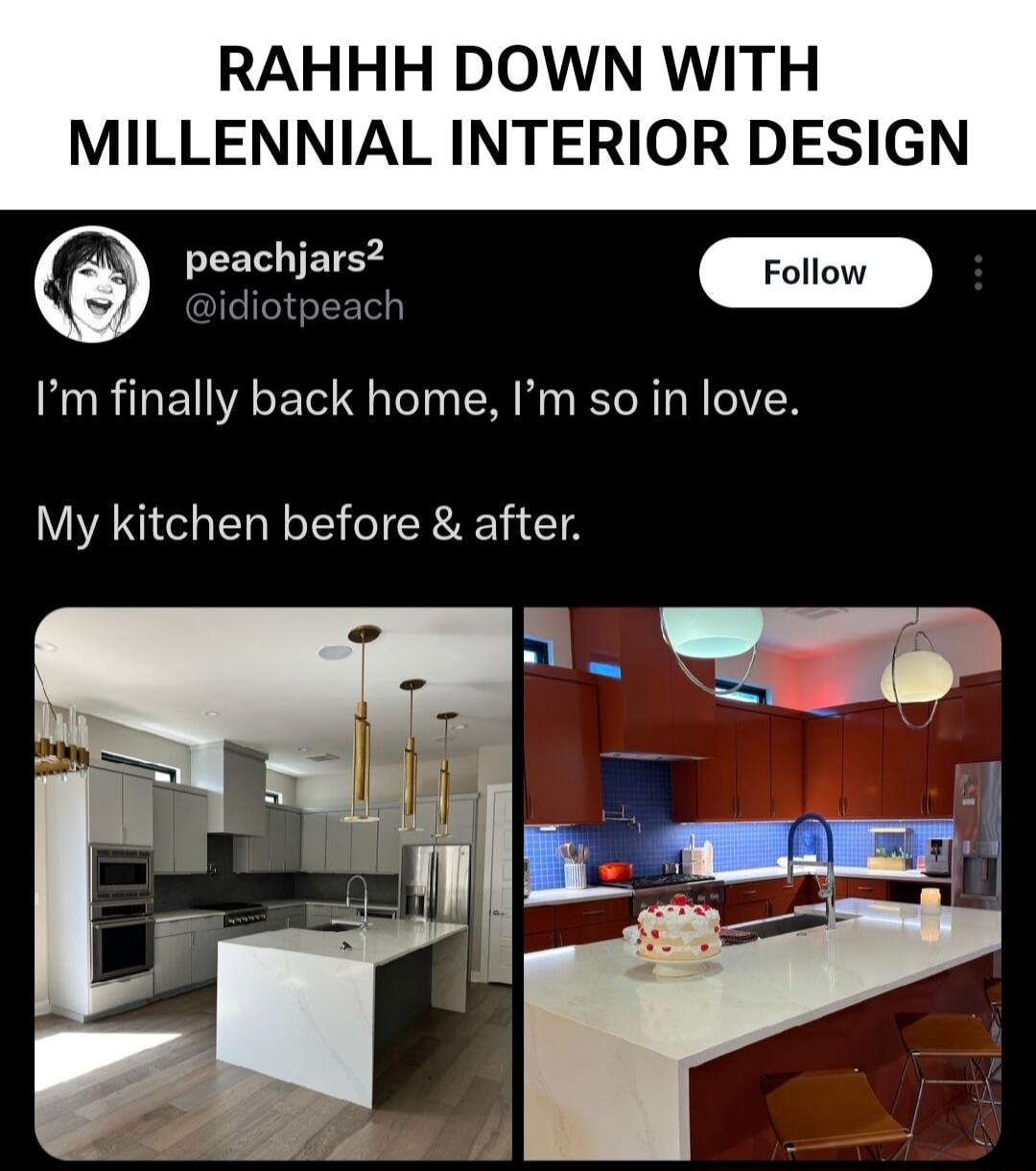 RAHHH DOWN WITH MILLENNIAL INTERIOR DESIGN peachjars2 @idiotpeach I'm finally back home, I'm so in love. My kitchen before & after. Follow