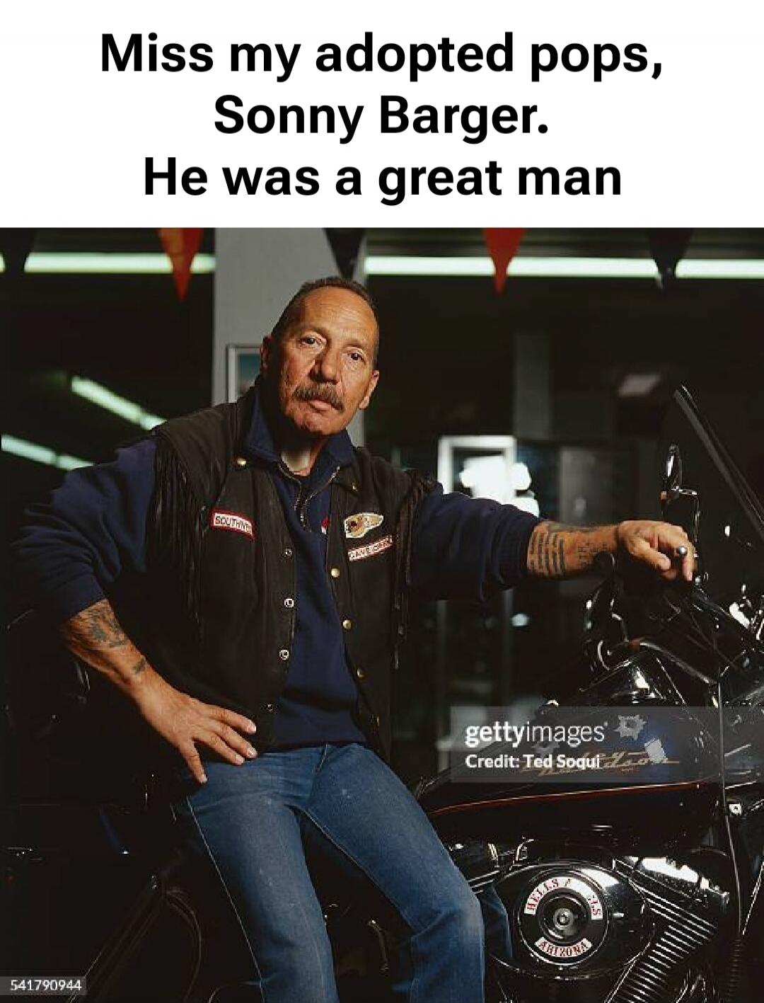 Miss my adopted pops, Sonny Barger. He was a great man